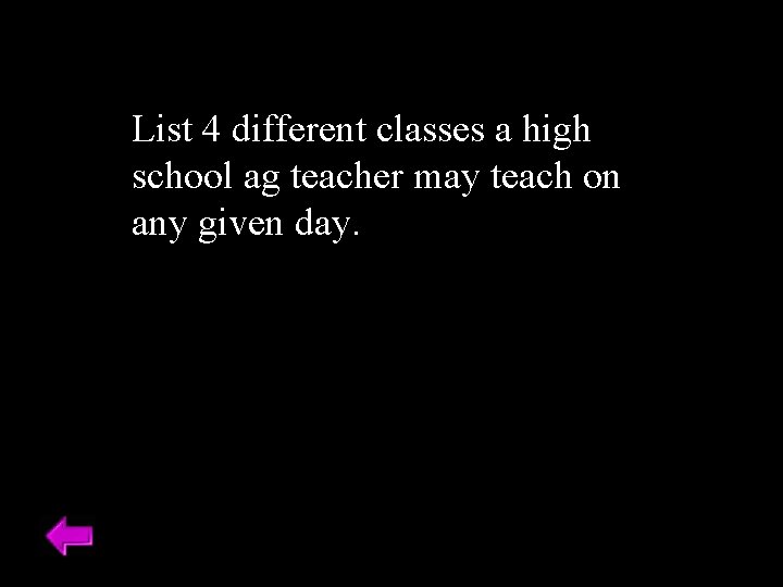 List 4 different classes a high school ag teacher may teach on any given