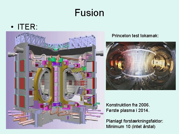 Fusion • ITER: Princeton test tokamak: Konstruktion fra 2006. Første plasma i 2014. Planlagt