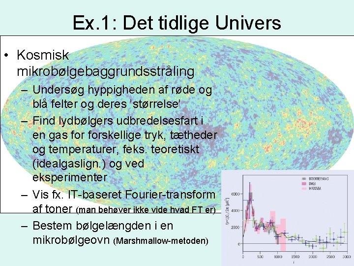 Ex. 1: Det tidlige Univers • Kosmisk mikrobølgebaggrundsstråling – Undersøg hyppigheden af røde og