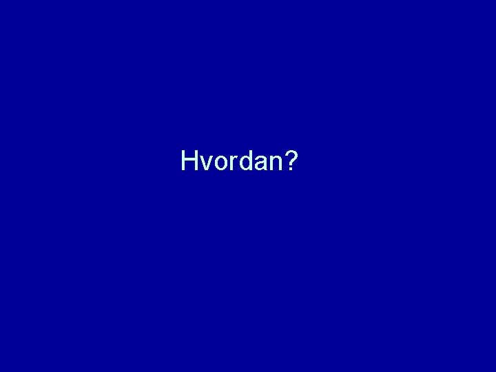 Hvordan? 