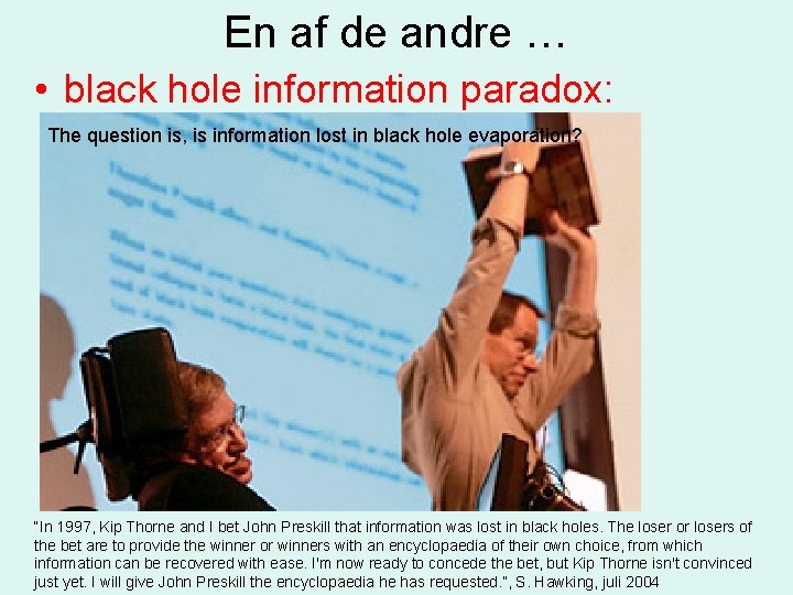 En af de andre … • black hole information paradox: The question is, is