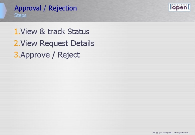 Approval / Rejection Steps 1. View & track Status 2. View Request Details 3. Approval / Rejection Steps 1. View & track Status 2. View Request Details 3.