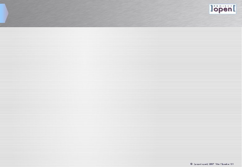ã ]project-opem[ 2007, Title / Speaker / 31 