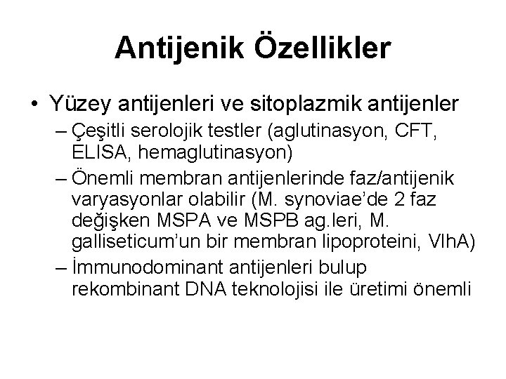 Antijenik Özellikler • Yüzey antijenleri ve sitoplazmik antijenler – Çeşitli serolojik testler (aglutinasyon, CFT,