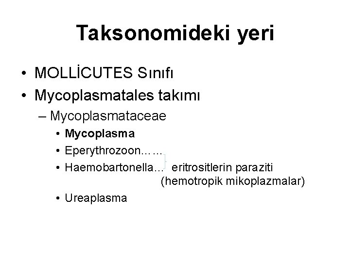 Taksonomideki yeri • MOLLİCUTES Sınıfı • Mycoplasmatales takımı – Mycoplasmataceae • Mycoplasma • Eperythrozoon……