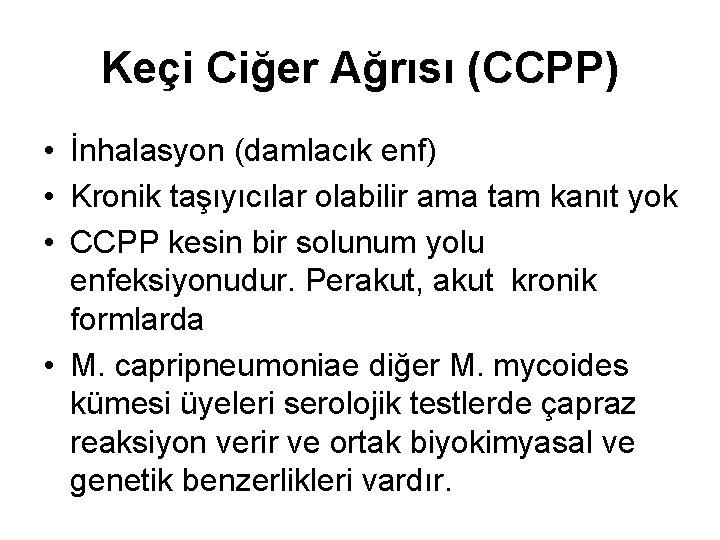 Keçi Ciğer Ağrısı (CCPP) • İnhalasyon (damlacık enf) • Kronik taşıyıcılar olabilir ama tam