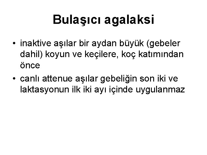 Bulaşıcı agalaksi • inaktive aşılar bir aydan büyük (gebeler dahil) koyun ve keçilere, koç