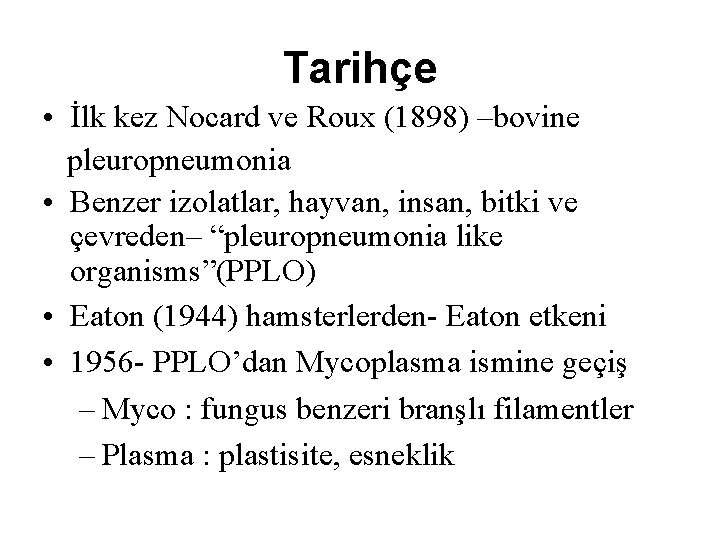 Tarihçe • İlk kez Nocard ve Roux (1898) –bovine pleuropneumonia • Benzer izolatlar, hayvan,