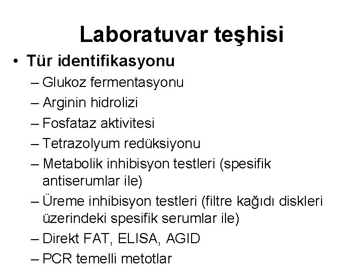 Laboratuvar teşhisi • Tür identifikasyonu – Glukoz fermentasyonu – Arginin hidrolizi – Fosfataz aktivitesi