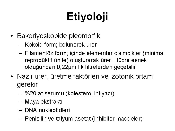 Etiyoloji • Bakeriyoskopide pleomorfik – Kokoid form; bölünerek ürer – Filamentöz form; içinde elementer