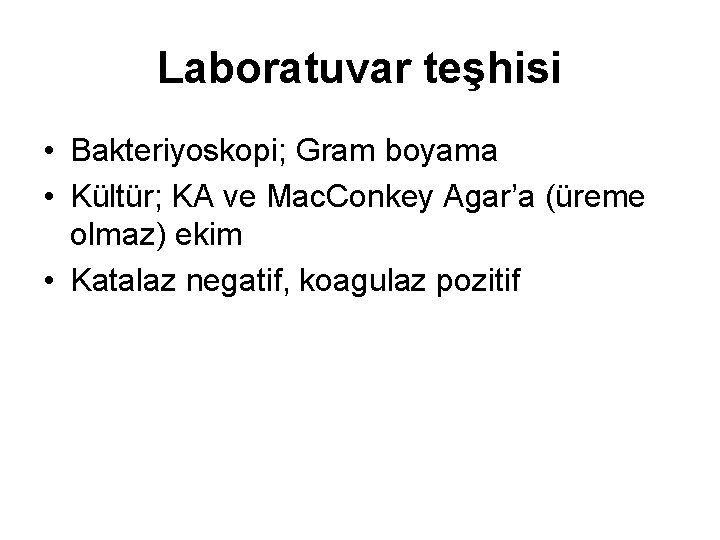 Laboratuvar teşhisi • Bakteriyoskopi; Gram boyama • Kültür; KA ve Mac. Conkey Agar’a (üreme