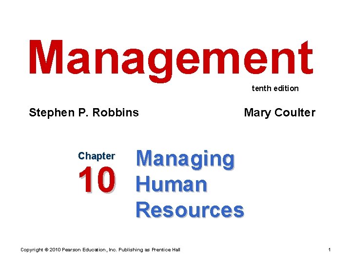 Management tenth edition Stephen P. Robbins Chapter 10 Mary Coulter Managing Human Resources Copyright