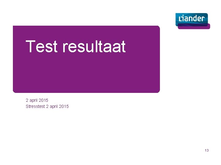 Test resultaat 2 april 2015 Stresstest 2 april 2015 13 