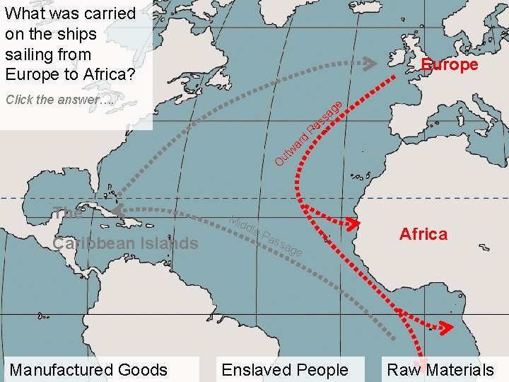 What was carried on the ships sailing from Europe to Africa? Europe Click the