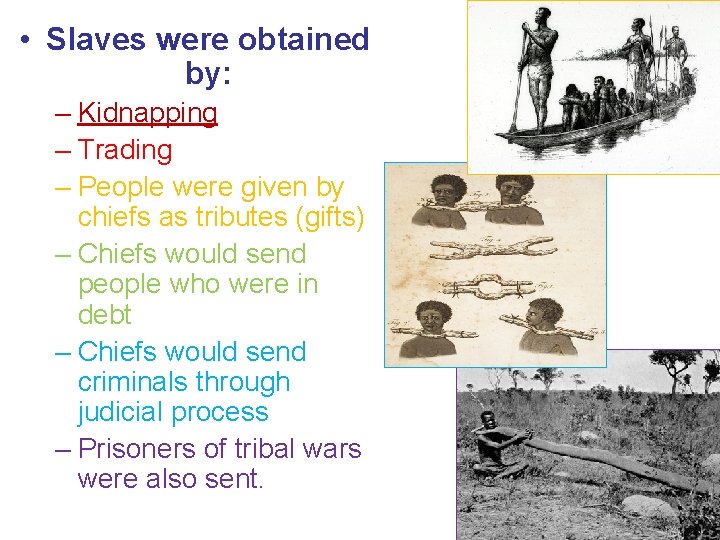  • Slaves were obtained by: – Kidnapping – Trading – People were given
