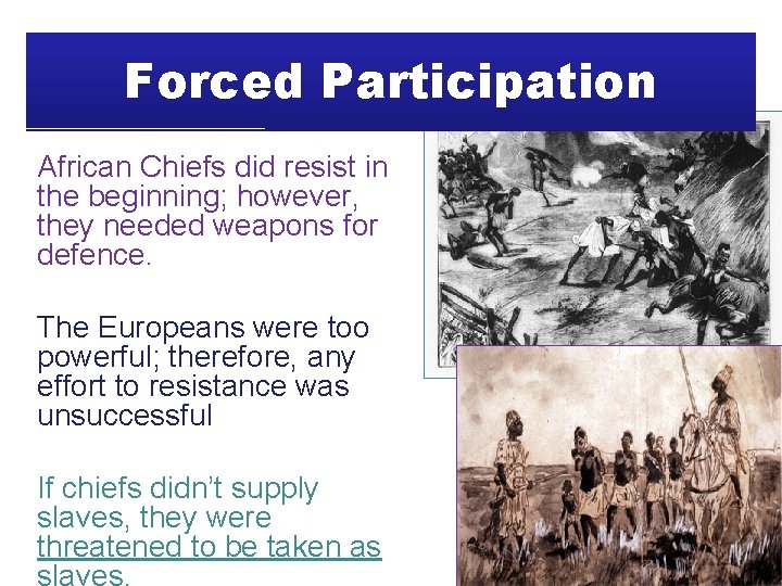 Forced Participation African Chiefs did resist in the beginning; however, they needed weapons for