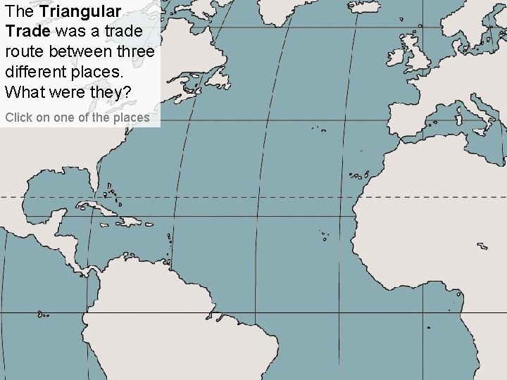 The Triangular Trade was a trade route between three different places. What were they?