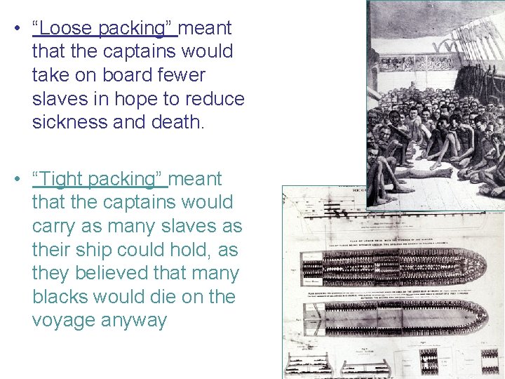  • “Loose packing” meant that the captains would take on board fewer slaves