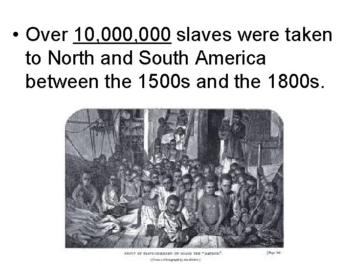  • Over 10, 000 slaves were taken to North and South America between