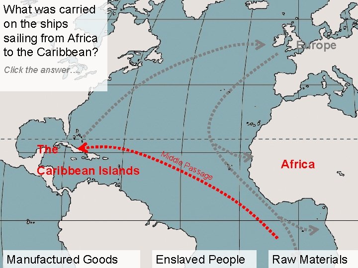 What was carried on the ships sailing from Africa to the Caribbean? Europe Click