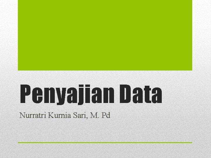 Penyajian Data Nurratri Kurnia Sari, M. Pd 