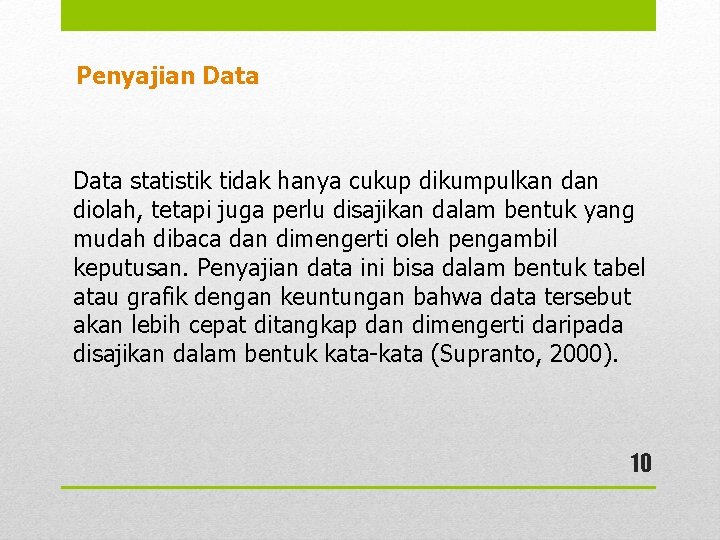 Penyajian Data statistik tidak hanya cukup dikumpulkan diolah, tetapi juga perlu disajikan dalam bentuk