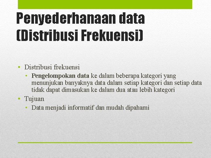 Penyederhanaan data (Distribusi Frekuensi) • Distribusi frekuensi • Pengelompokan data ke dalam beberapa kategori