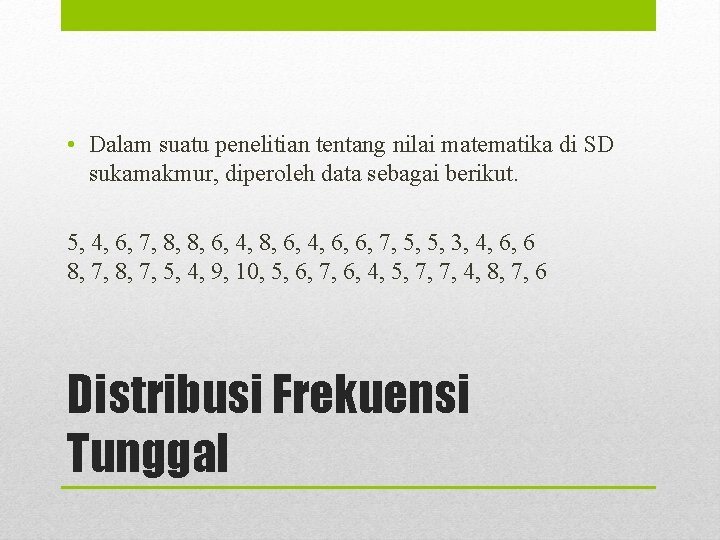  • Dalam suatu penelitian tentang nilai matematika di SD sukamakmur, diperoleh data sebagai