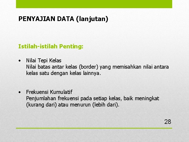 PENYAJIAN DATA (lanjutan) Istilah-istilah Penting: • Nilai Tepi Kelas Nilai batas antar kelas (border)