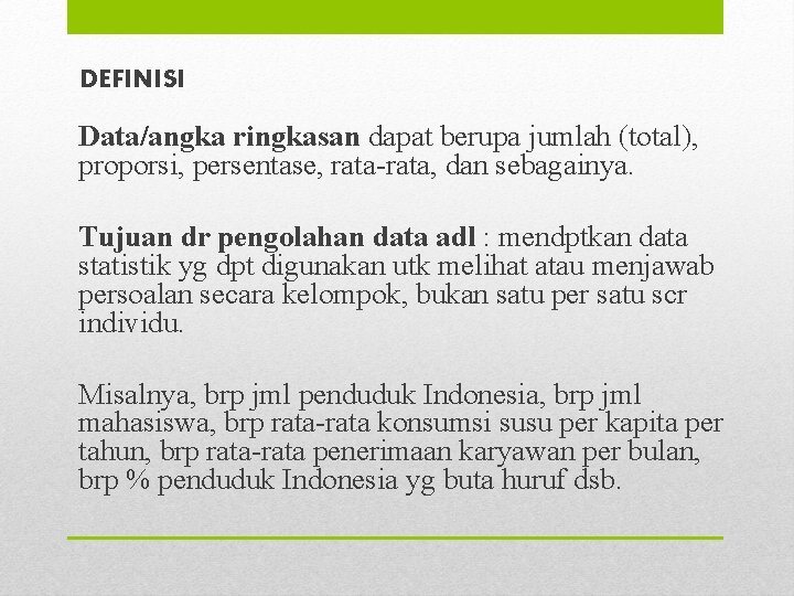 DEFINISI Data/angka ringkasan dapat berupa jumlah (total), proporsi, persentase, rata-rata, dan sebagainya. Tujuan dr