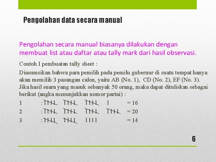 Pengolahan data secara manual Pengolahan secara manual biasanya dilakukan dengan membuat list atau daftar