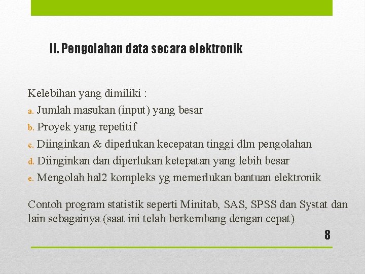 II. Pengolahan data secara elektronik Kelebihan yang dimiliki : a. Jumlah masukan (input) yang