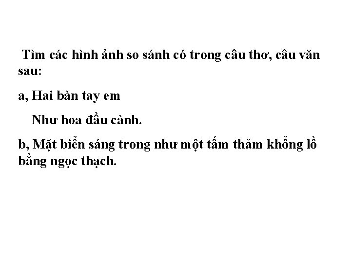 Tìm các hình ảnh so sánh có trong câu thơ, câu văn sau: a, Tìm các hình ảnh so sánh có trong câu thơ, câu văn sau: a,
