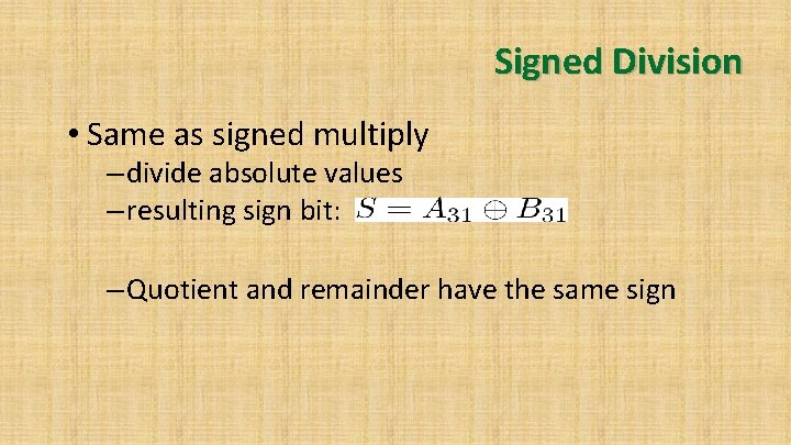 Signed Division • Same as signed multiply – divide absolute values – resulting sign