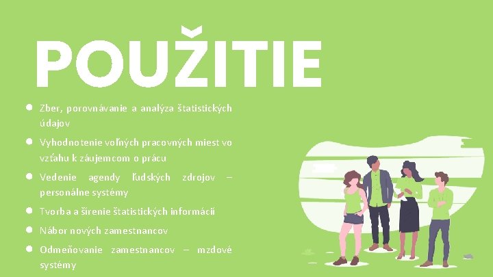 POUŽITIE ● Zber, porovnávanie a analýza štatistických údajov ● Vyhodnotenie voľných pracovných miest vo