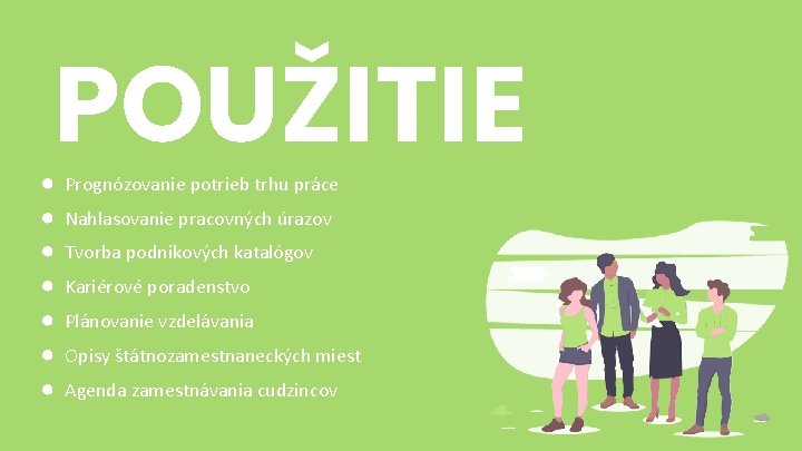 POUŽITIE ● ● ● ● Prognózovanie potrieb trhu práce Nahlasovanie pracovných úrazov Tvorba podnikových