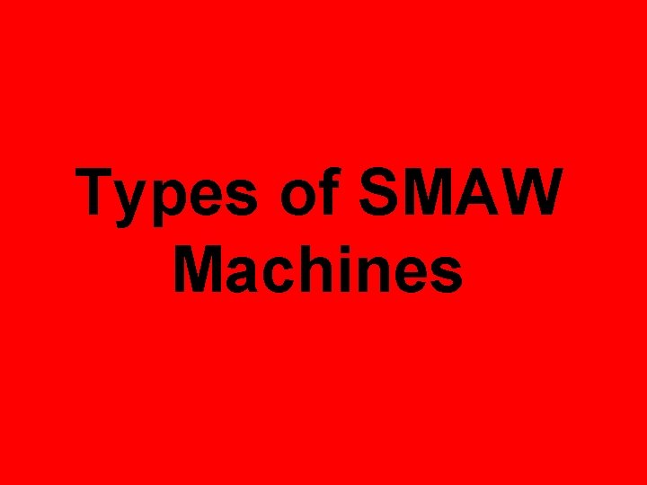 Types of SMAW Machines 