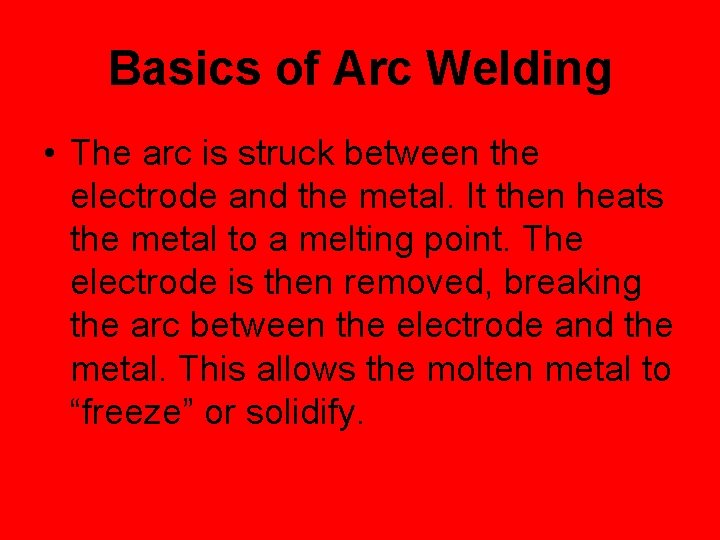Basics of Arc Welding • The arc is struck between the electrode and the