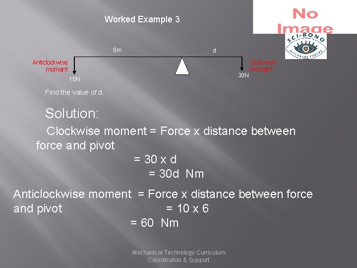 Worked Example 3 6 m d Anticlockwise moment 30 N 10 N Clockwise moment