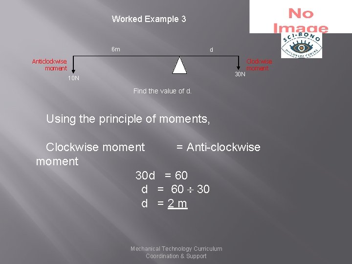 Worked Example 3 6 m d Anticlockwise moment 30 N 10 N Clockwise moment