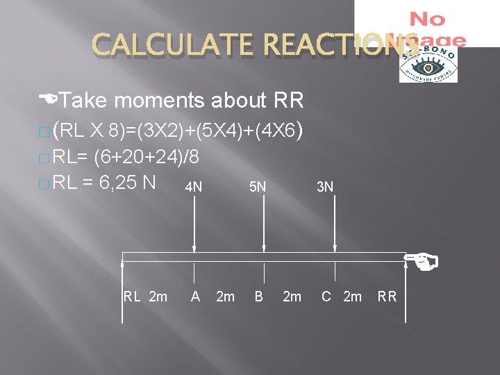 CALCULATE REACTIONS Take moments about RR �(RL X 8)=(3 X 2)+(5 X 4)+(4 X