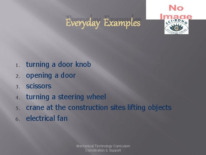 Everyday Examples 1. 2. 3. 4. 5. 6. turning a door knob opening a