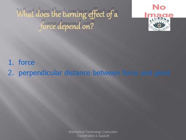 What does the turning effect of a force depend on? 1. force 2. perpendicular