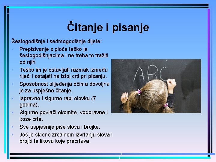 Čitanje i pisanje Šestogodišnje i sedmogodišnje dijete: • Prepisivanje s ploče teško je šestogodišnjacima