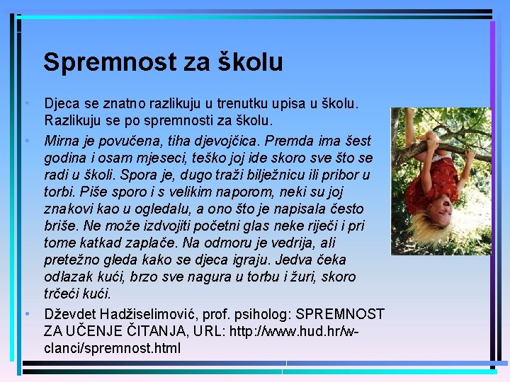 Spremnost za školu • Djeca se znatno razlikuju u trenutku upisa u školu. Razlikuju