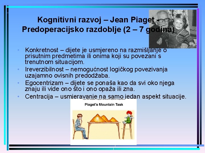 Kognitivni razvoj – Jean Piaget Predoperacijsko razdoblje (2 – 7 godina) • Konkretnost –