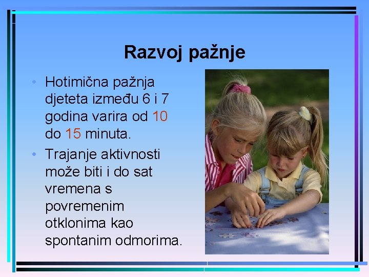 Razvoj pažnje • Hotimična pažnja djeteta između 6 i 7 godina varira od 10