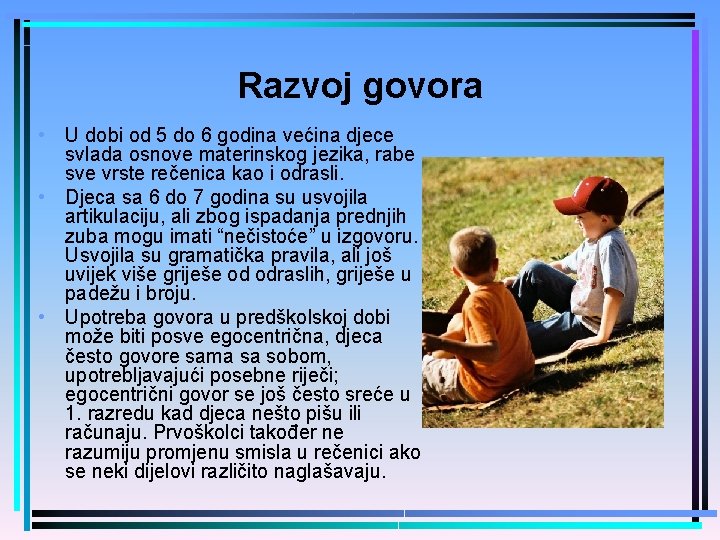 Razvoj govora • U dobi od 5 do 6 godina većina djece svlada osnove