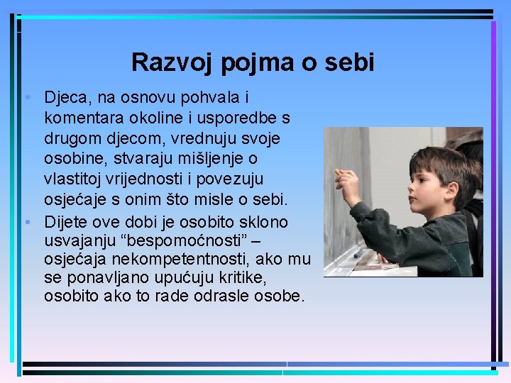 Razvoj pojma o sebi • Djeca, na osnovu pohvala i komentara okoline i usporedbe