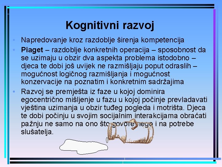 Kognitivni razvoj • Napredovanje kroz razdoblje širenja kompetencija • Piaget – razdoblje konkretnih operacija